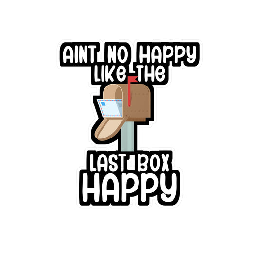 Aint no happy like the last box happy - Postal worker Sticker for Wall, Laptop, Window, Truck, Car Postal worker Gift Vinyl Funny postal worker Decal Sticker