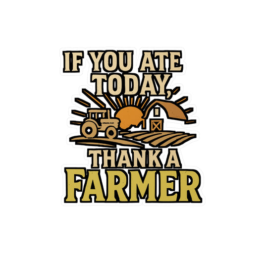 If You Ate Today Thank A Farmer – Vinyl Sticker for Laptop or Water Bottle | Agriculture Decal, Farmer Gift