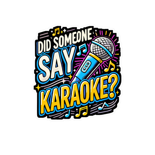 Did Someone Say Karaoke - Karaoke Sticker for Laptop Sticker. Water Bottle Sticker, Vinyl Music Decal - Karaoke Gift