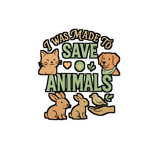 I Was Made To Save Animals – Animal Rescue Sticker for Laptop or Water Bottle | Vinyl Decal, Pet Adoption & Rescuer Gift