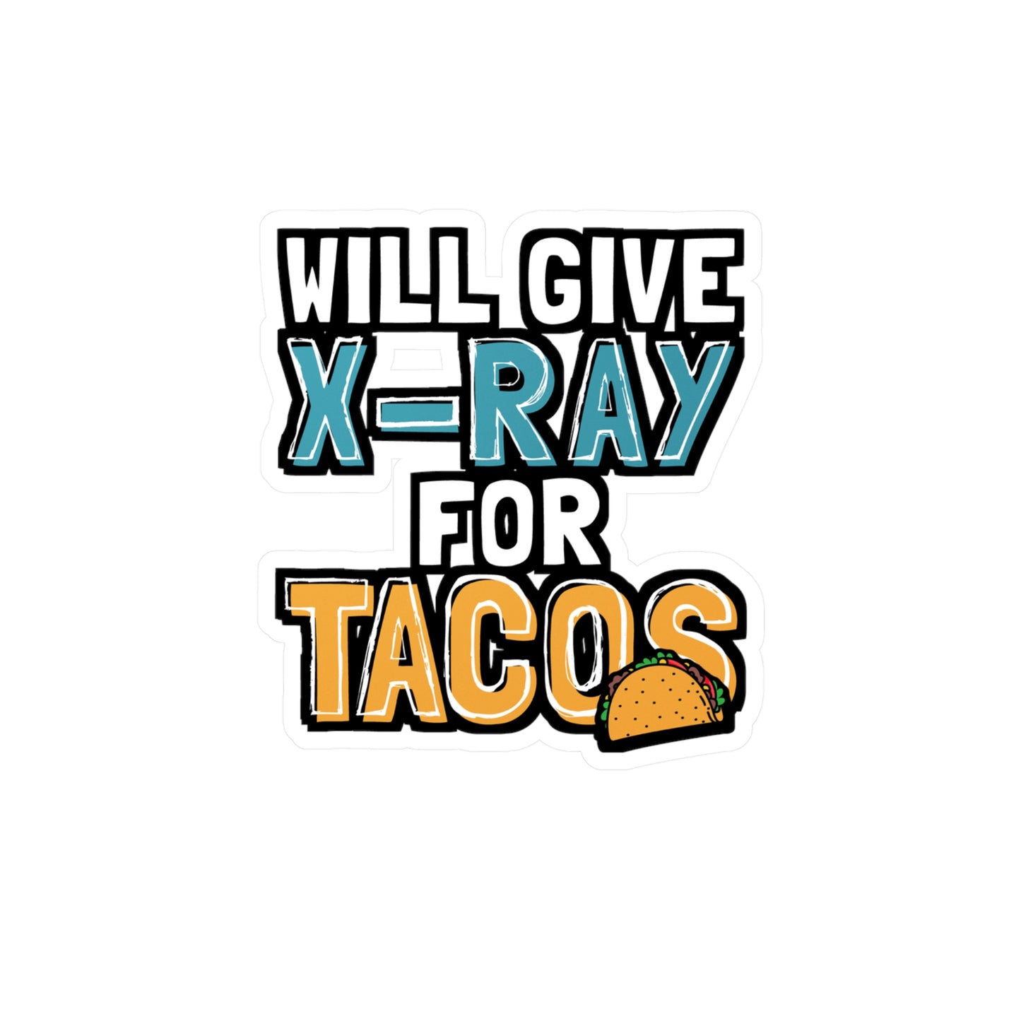 Will Give X-Ray For Tacos - Xray-tech Sticker for Wall, Laptop, Window, Truck, Car Xray-tech Gift Vinyl Medicine Decal Sticker