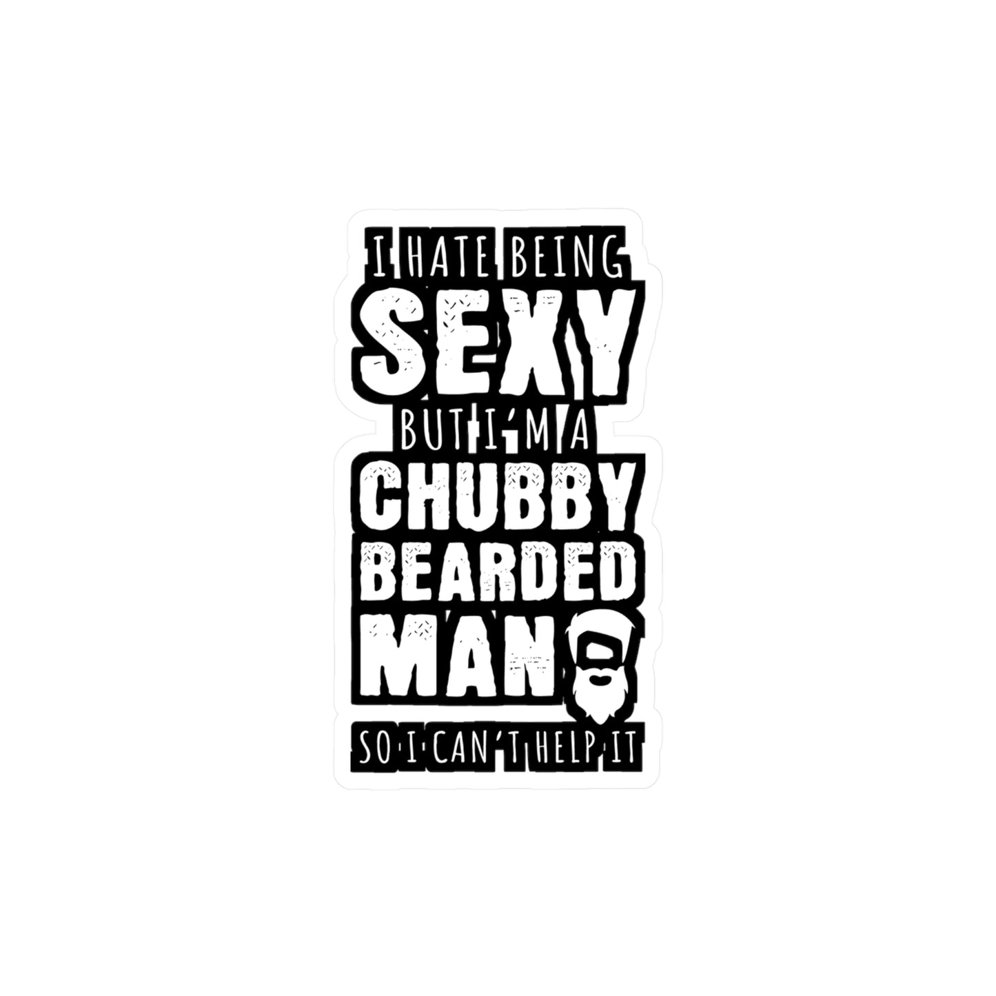 I Hate Being Sexy But I'm A Chubby Bearded Man So I Can't Help It - Beard Sticker for Laptop Sticker. Water Bottle Sticker, Vinyl Bearded Decal - Beard Gift
