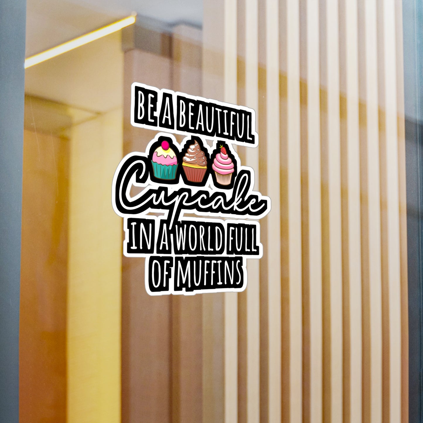 Be A Beautiful Cupcake In A World Full Of Muffins - Baking Sticker for Laptop Sticker. Water Bottle Sticker, Vinyl Cake-decorator Decal - Baking Gift