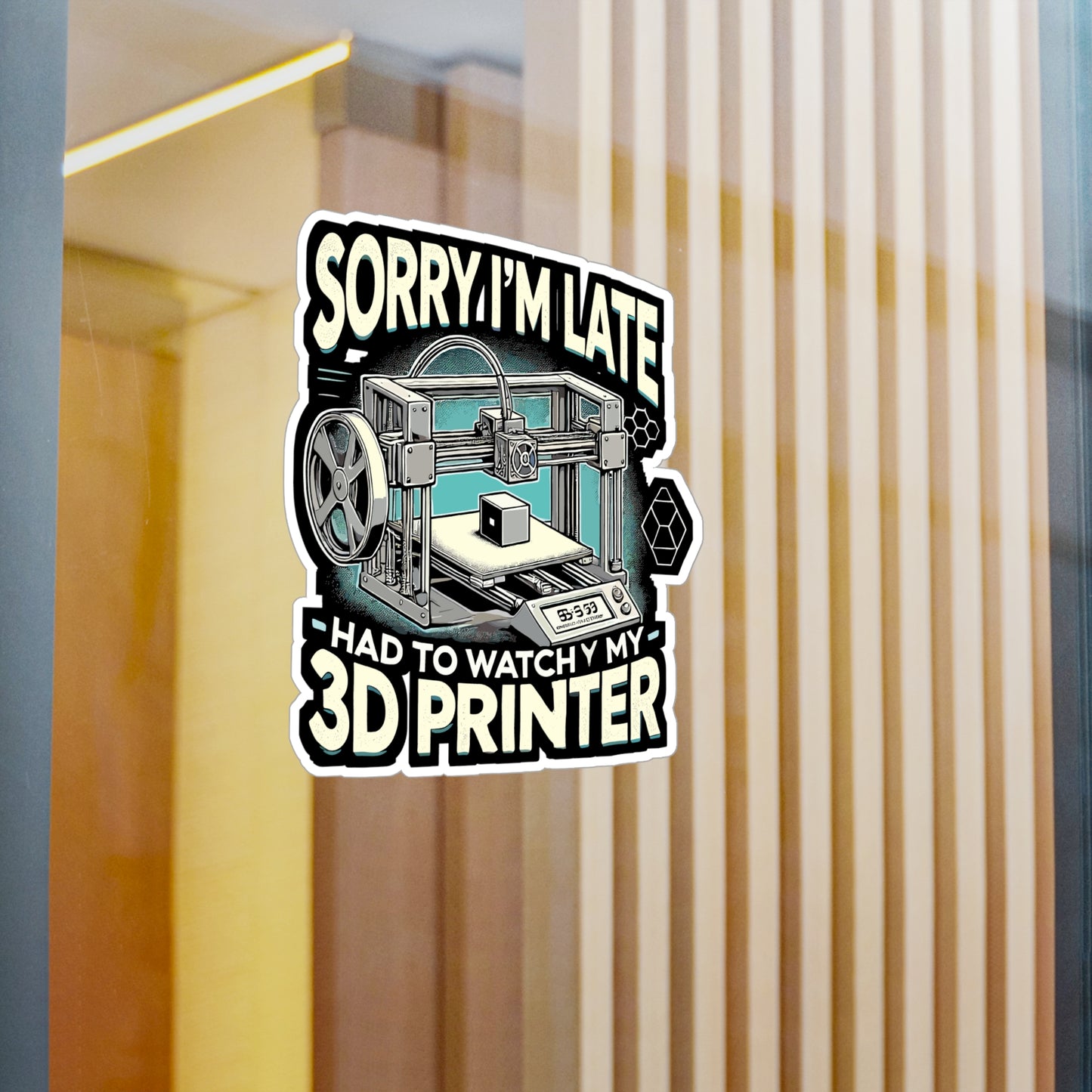 Sorry I'm Late Had To Watch My 3D Printer - 3D printer Sticker for Laptop Sticker. Water Bottle Sticker, Vinyl Maker humor Decal - 3D printer Gift