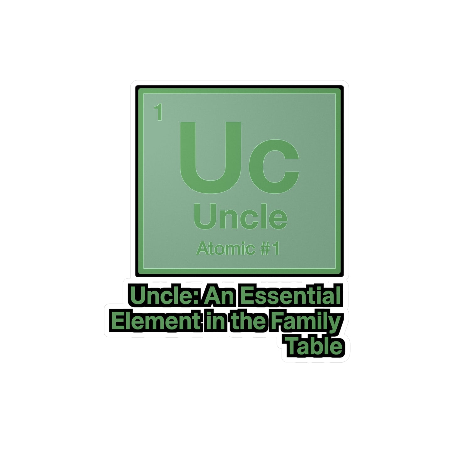 Uncle: An Essential Element - Uncle Sticker for Laptop, Water Bottle - Funny Gift for Uncles, Men, Family