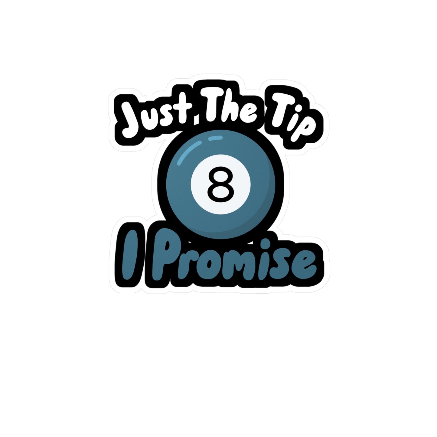 Just The Tip I Promise - Billiards Sticker for Wall, Laptop, Window, Truck, Car Billiards Gift Vinyl Pool Decal Sticker