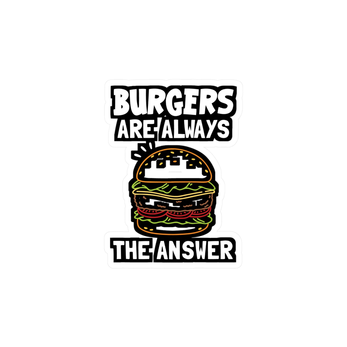 Burgers Are Always The Answer - Buns Sticker for Laptop Sticker. Water Bottle Sticker, Vinyl Burger Decal - Buns Gift