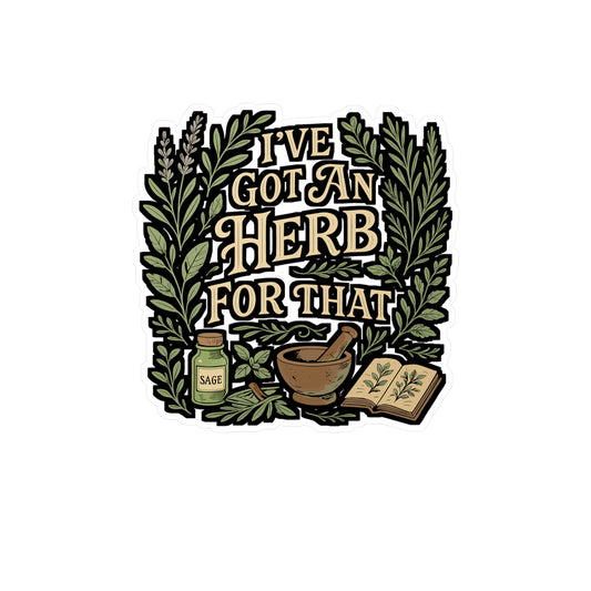 I've Got An Herb For That – Herbalist Sticker for Laptop or Water Bottle | Vinyl Decal & Essential Oil Gift Idea