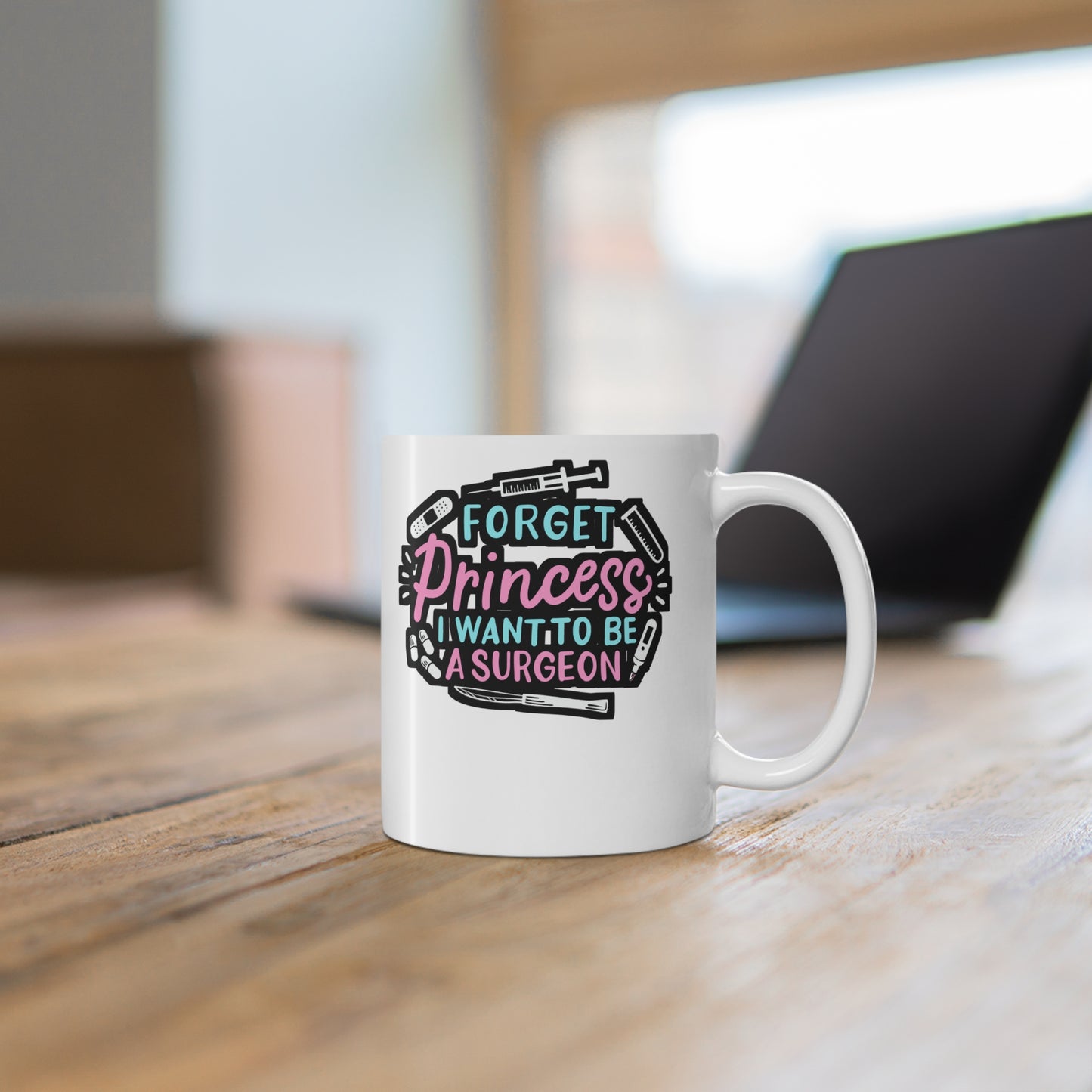 Forget Princess I Want To Be A Surgeon  - Surgeon Mug for Coffee 11oz. Surgeon Cup, White ceramic, Doctor Mug - Surgeon Gift