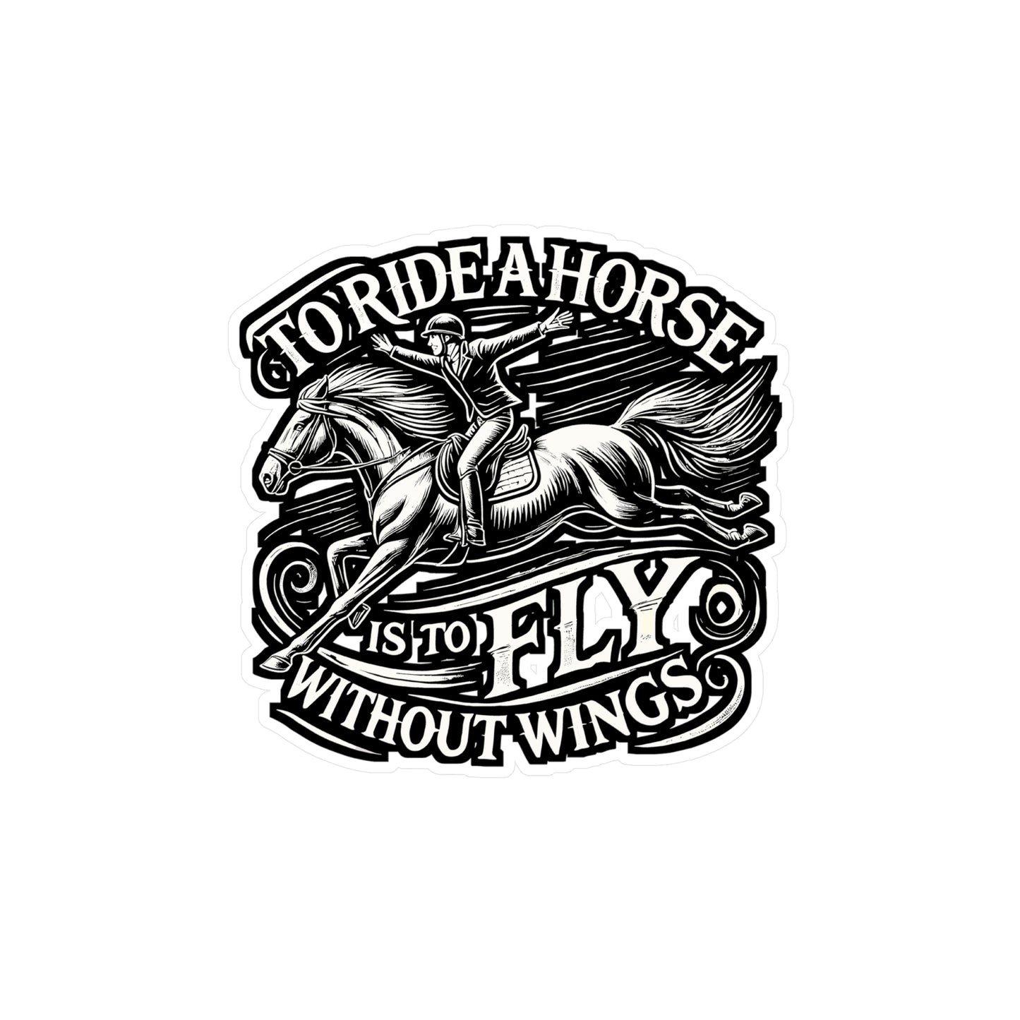 To Ride A Horse Is To Fly Without Wings – Horseback Riding Vinyl Sticker for Laptop or Water Bottle | Equestrian Gift Decal