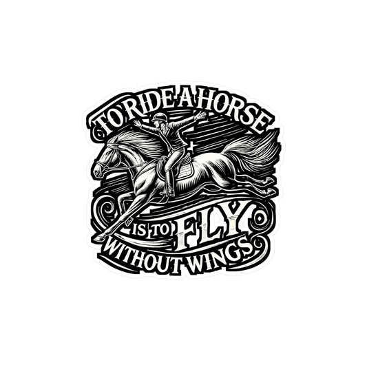 To Ride A Horse Is To Fly Without Wings – Horseback Riding Vinyl Sticker for Laptop or Water Bottle | Equestrian Gift Decal