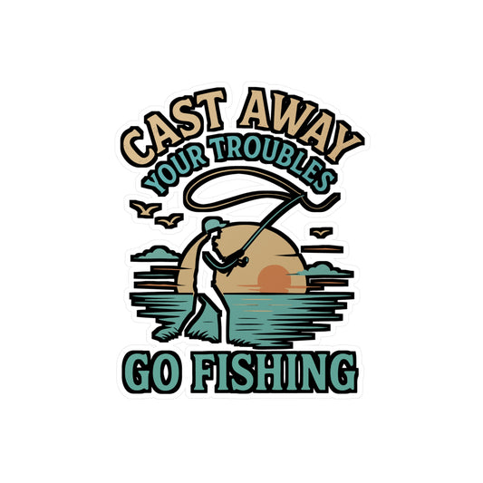 Cast Away Your Troubles – Go Fishing Sticker for Laptop, Water Bottle & Angler Gifts