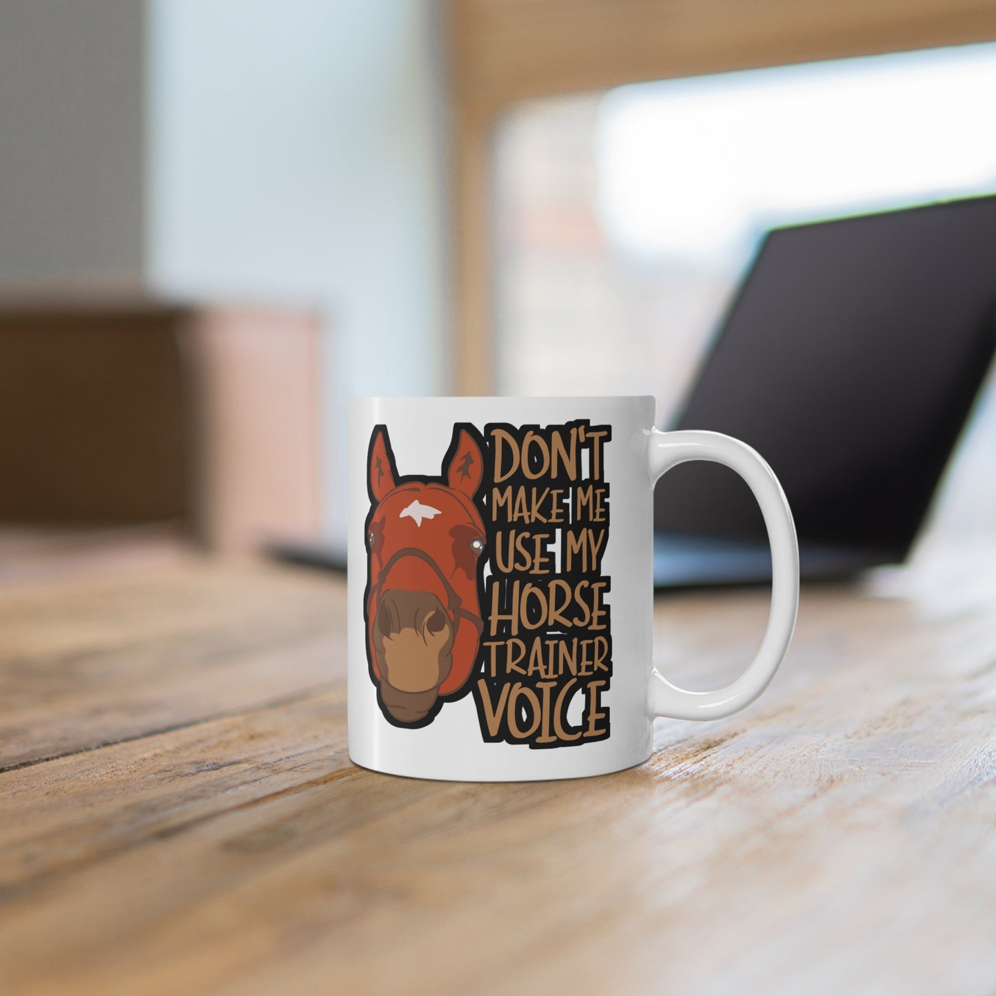 Don't Make Me Use My Horse Trainer Voice - Horse Mug for Coffee 11oz. Horse Cup, White ceramic, Pasture Mug, Neigh Tea Cup - Horse Gift