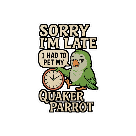 Sorry I’m Late I Had to Pet My Quaker Parrot – Funny Sticker for Laptop or Water Bottle | Vinyl Quaker Parrot Decal, Bird Lover Gift