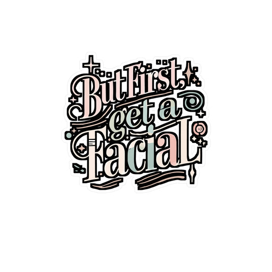 But First Get A Facial - Facials Sticker for Laptop Sticker. Water Bottle Sticker, Vinyl Esthetician Decal - Facials Gift