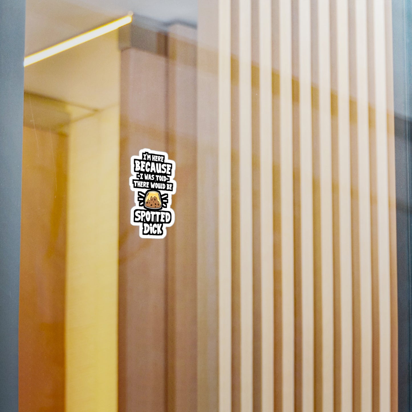 I'm Here Because I Was Told There Would Be Spotted Dick | Spotted-dick Sticker | Pudding Decals | Spotted-dick Gift