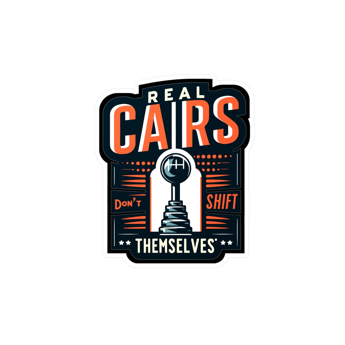 Real Cars Don't Shift Themselve - Auto-mechanic Sticker for Car Laptop Sticker. Water Bottle Sticker, Vinyl Mechanic Decal - Auto-mechanic Gift