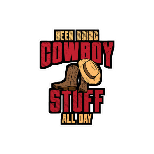 Been Doing Cowboy Stuff All Day - Cowboy Sticker for Laptop Sticker. Water Bottle Sticker, Vinyl Rodeo Decal - Cowboy Gift