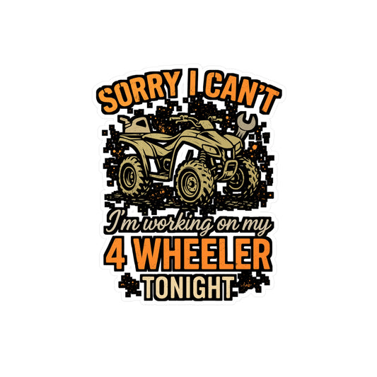 Sorry I Can’t I’m Working On My 4 Wheeler Tonight – ATV Sticker for Laptop or Water Bottle | Vinyl Quad Decal, Off-Road Enthusiast Gift