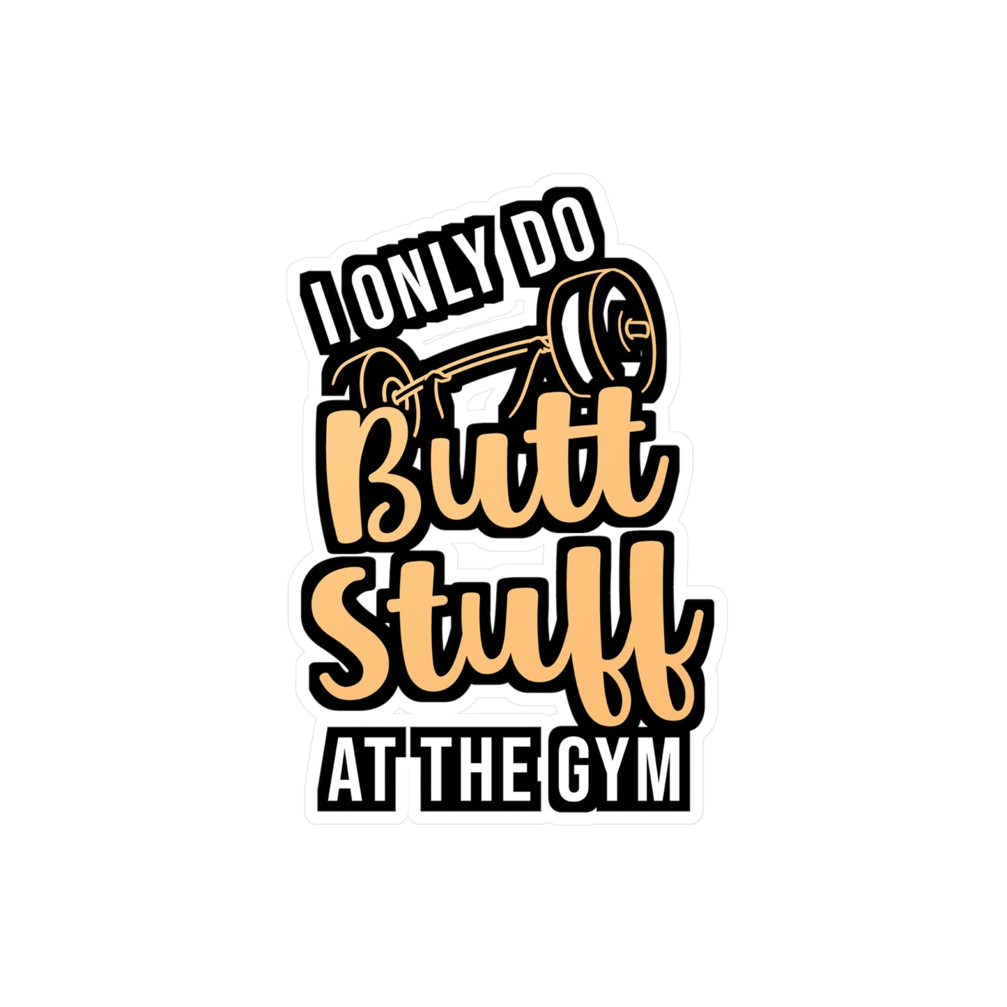 I Only Do Butt Stuff At The Gym | Butt-stuff Sticker | Workout Decals | Gym Laptop Sticker | Butt-stuff Gift | Workout Gift