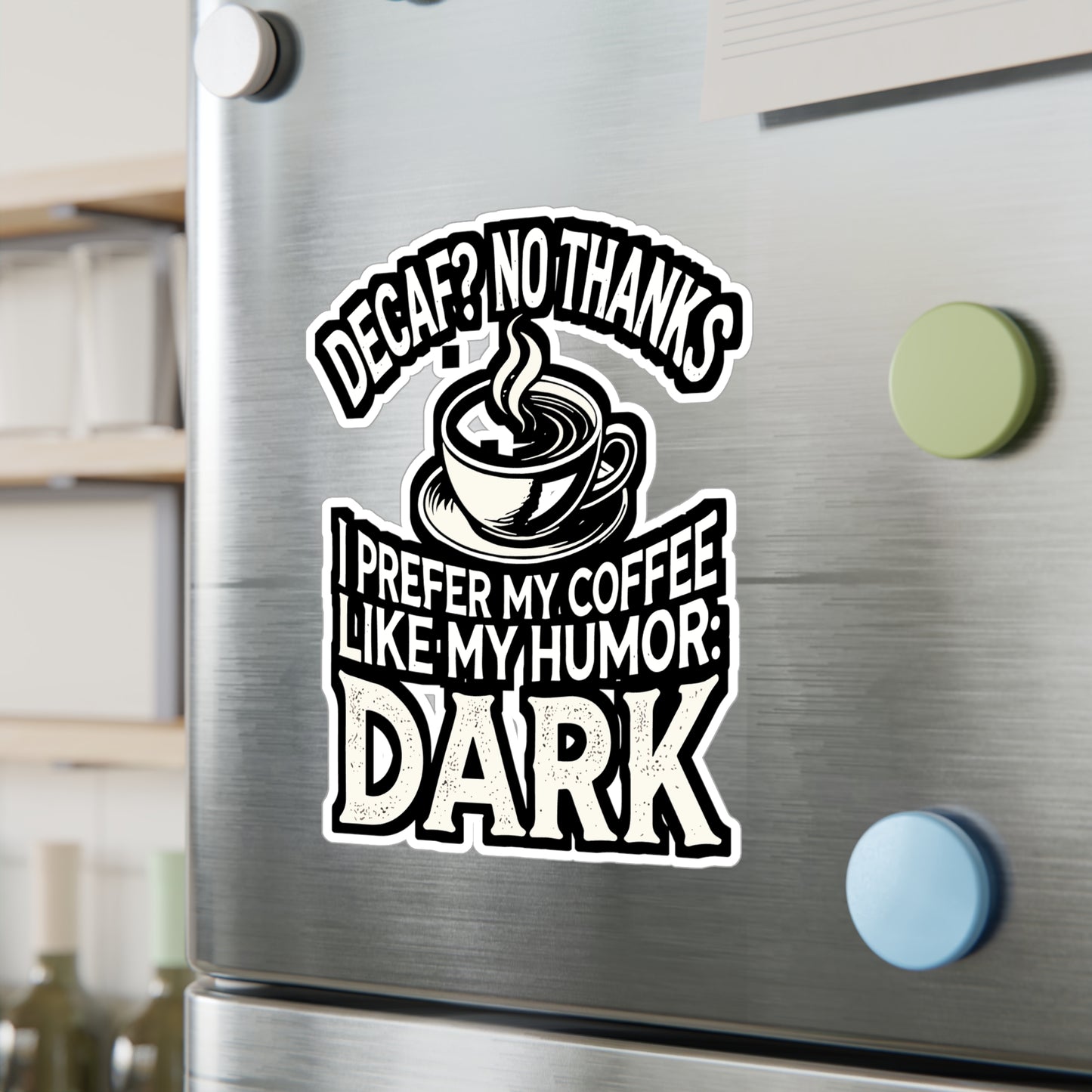 Decaf No Thanks I Prefer My Coffee Like My Humor Dark - Coffee humor Sticker for Laptop Sticker. Water Bottle Sticker, Vinyl Dark humor Decal - Coffee humor Gift