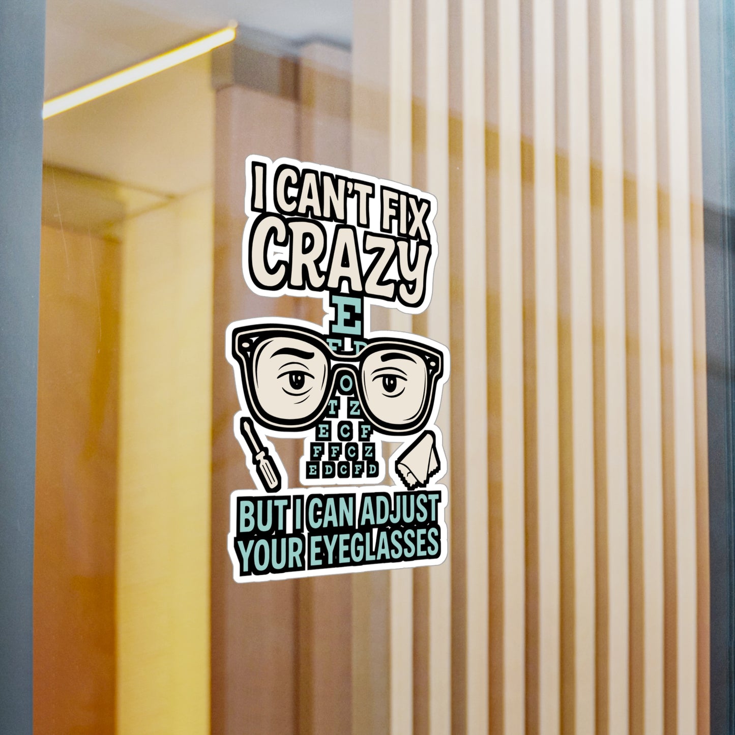 I Can't Fix Crazy But I Can Adjust Your Eyeglasses - Optometry Sticker for Laptop, Water Bottle - Gift for Eye Doctors, Optometrists