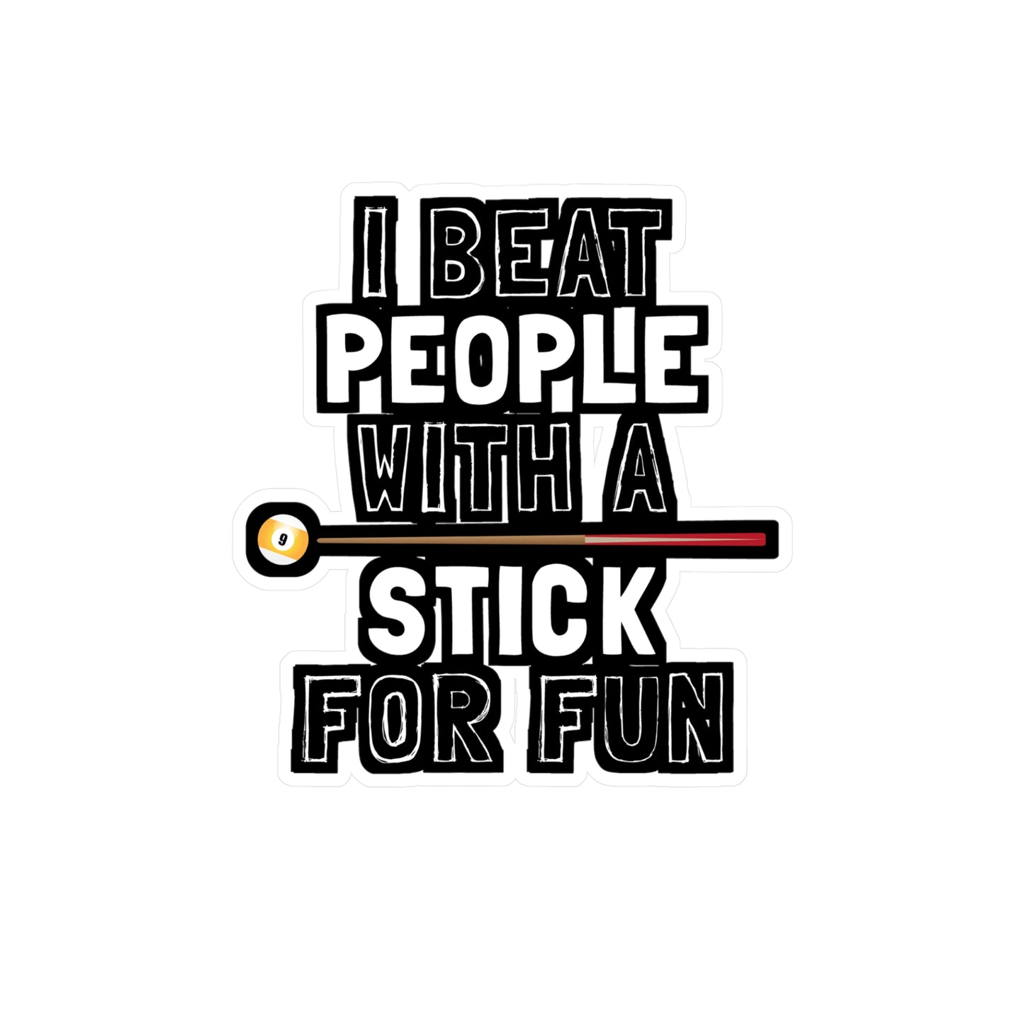 I Beat People With A Stick For Fun - Billiards Sticker for Laptop Sticker. Water Bottle Sticker, Vinyl Pool Decal - Billiards Gift