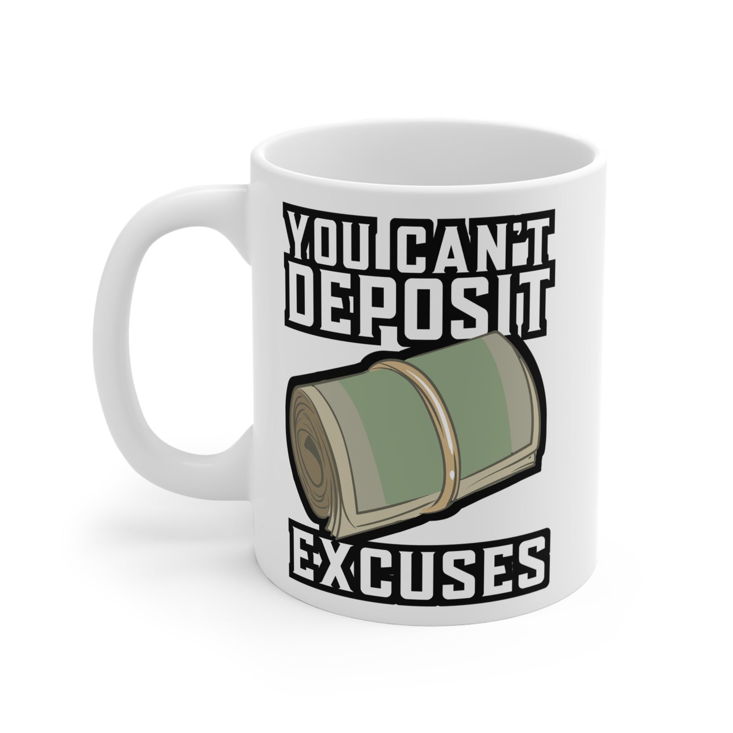 You Can't Deposit Excuses - Entrepreneur Mug for Coffee 11oz. Entrepreneur Cup, White ceramic, Banker Mug, CEO Tea Cup - Entrepreneur Gift