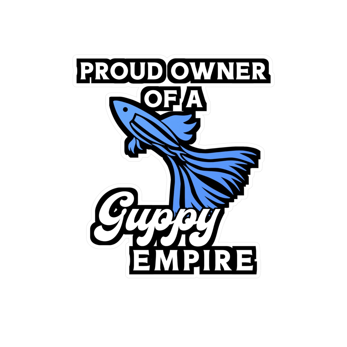 Proud Owner of A Guppy Empire | Guppy Sticker | Aquarist Decals | Aquascaping Laptop Sticker | Guppy Gift | Aquarist Gift