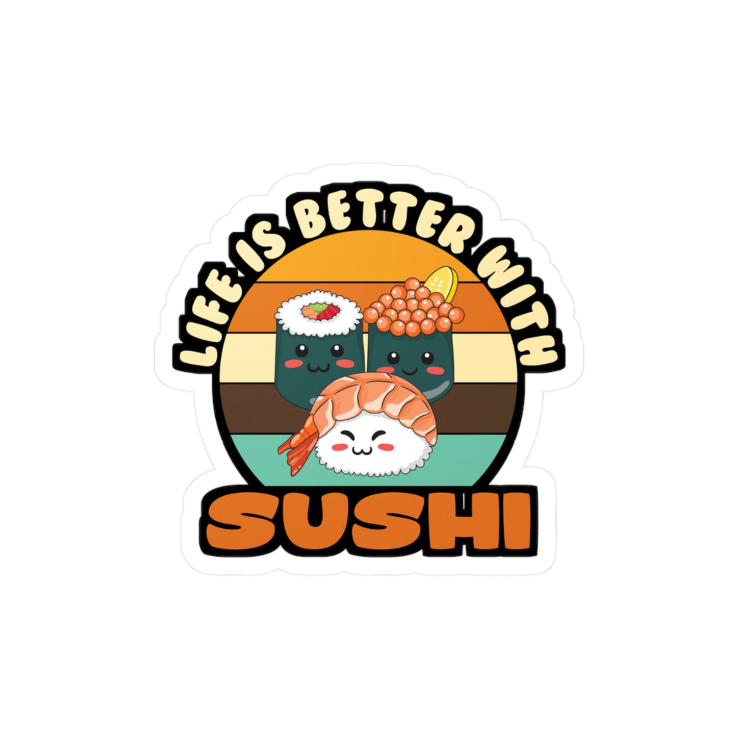 Life Is Better With Sushi - Japan Sticker for Laptop Sticker. Water Bottle Sticker, Vinyl Japanese Decal - Japan Gift