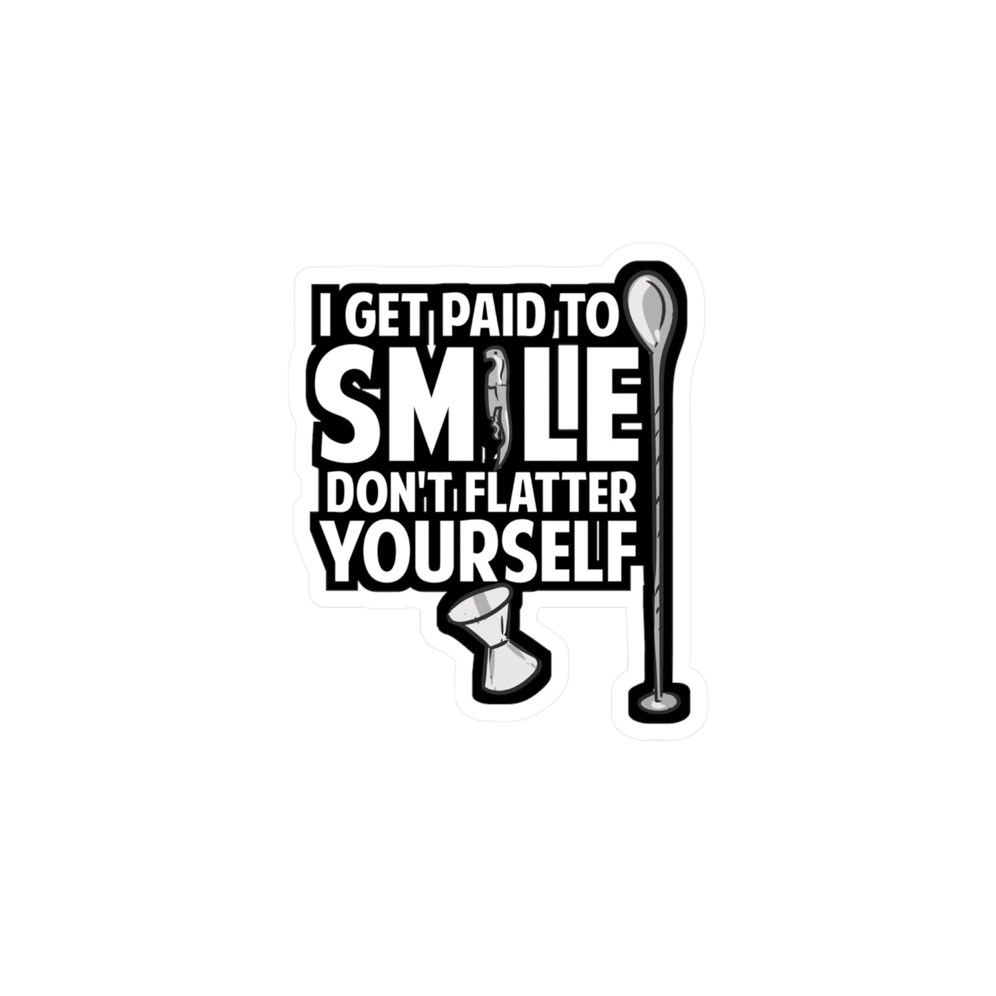 I Get Paid To Smile Don't Flatter Yourself Bartender | Barista Sticker | Bartender Decals | Barista Gift