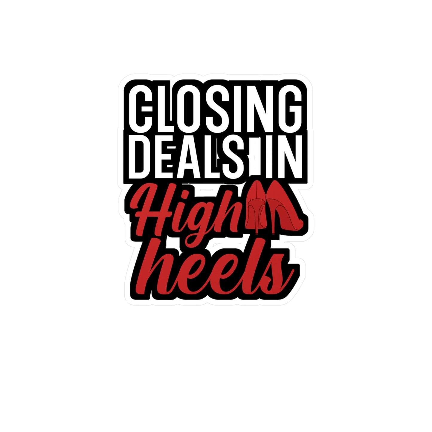 Closing deals in high heels - Real estate Sticker for Wall, Laptop, Window, Truck, Car Real estate Gift Vinyl Real estate agent Decal Sticker