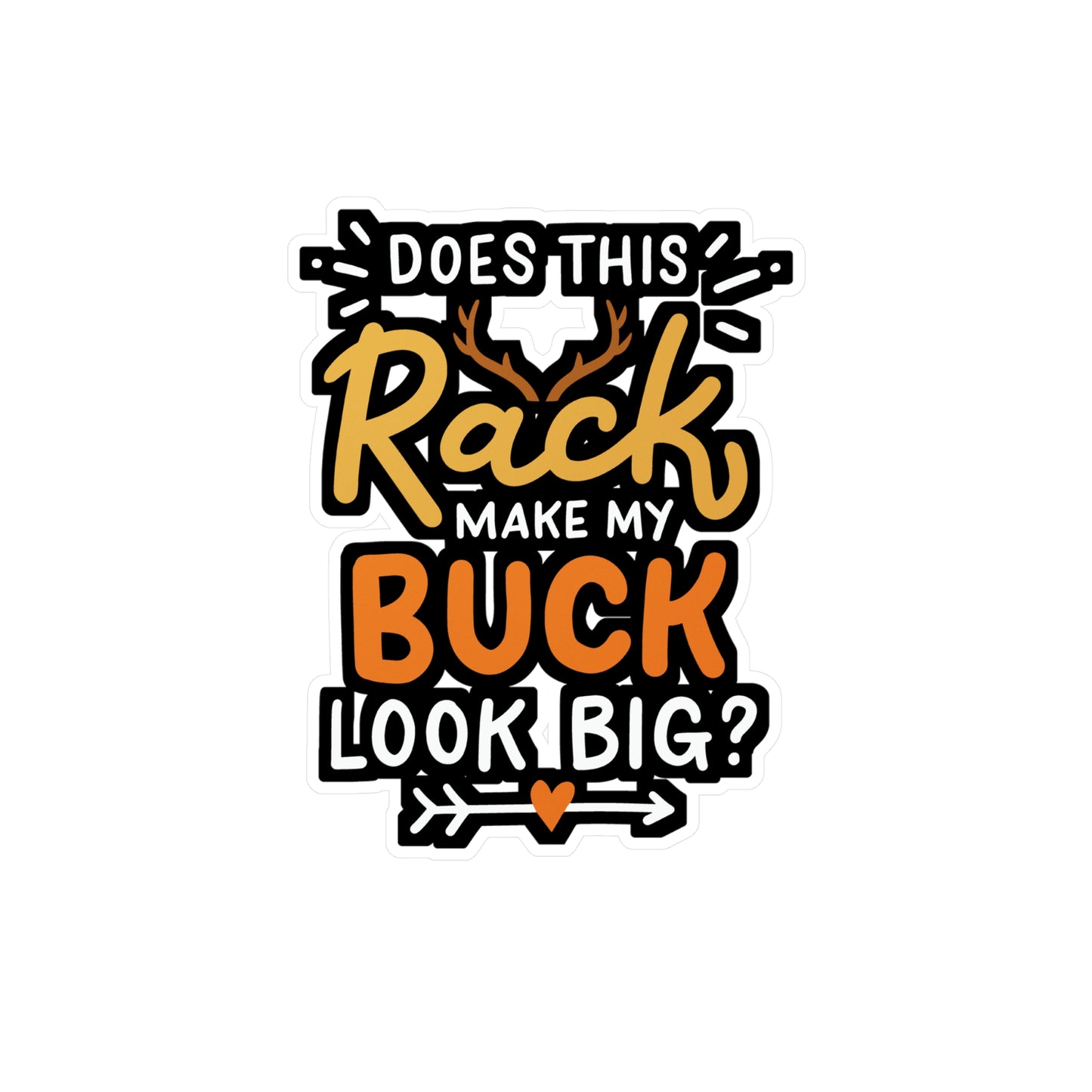 Does This Rack Make My Buck Look Big - Deer Sticker for Laptop Sticker. Water Bottle Sticker, Vinyl Venison Decal - Deer Gift