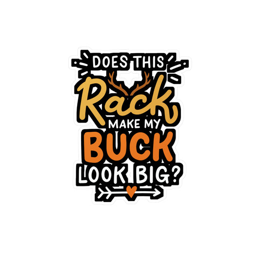 Does This Rack Make My Buck Look Big - Deer Sticker for Laptop Sticker. Water Bottle Sticker, Vinyl Venison Decal - Deer Gift