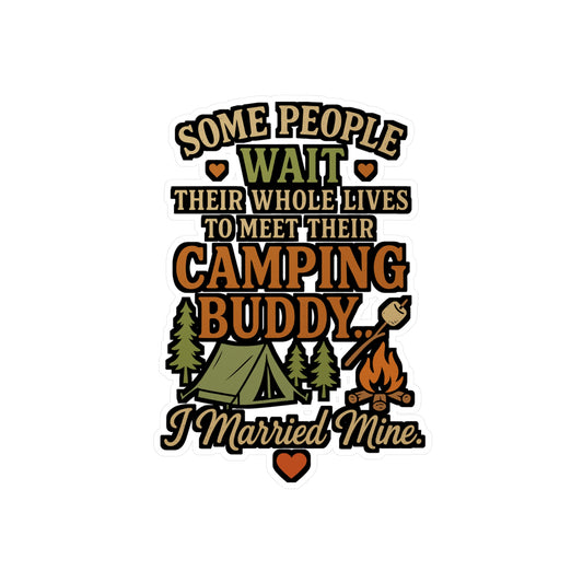 Some People Wait Their Whole Lives To Meet Their Camping Buddy I Married Mine - Camping Sticker - Waterproof for Laptop, Water Bottle, Gift for Couples