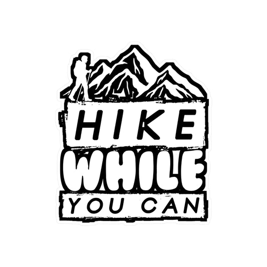 Hike While You Can - Hiking Sticker for Laptop Sticker. Water Bottle Sticker, Vinyl Hiker quote Decal - Hiking Gift