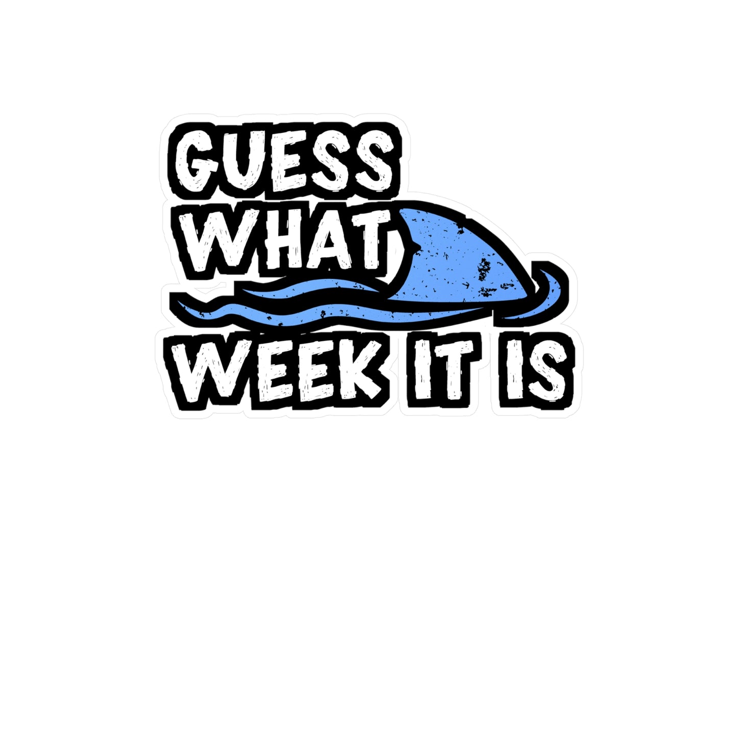 Guess What Week It Is - Sharks Sticker for Car Window Laptop Sticker. Water Bottle Sticker, Vinyl Marine Decal, Jaws Sticker - Sharks Gift
