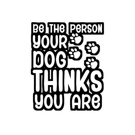 Be the person your dog thinks you are - German shepherd Sticker for Wall, Laptop, Window, Truck, Car German shepherd Gift Vinyl German shepherds Decal Sticker