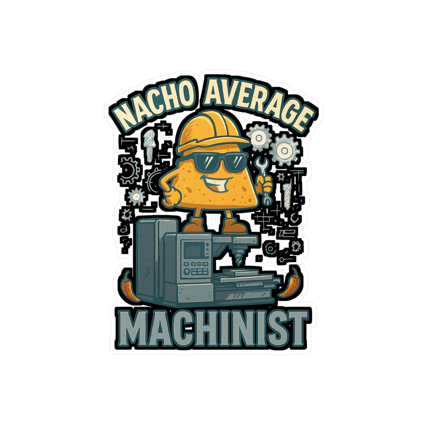 Nacho Average Machinist - CNC Machinist Sticker for Laptop, Water Bottle - Funny Gift for Machinists, Engineers, Shop Workers