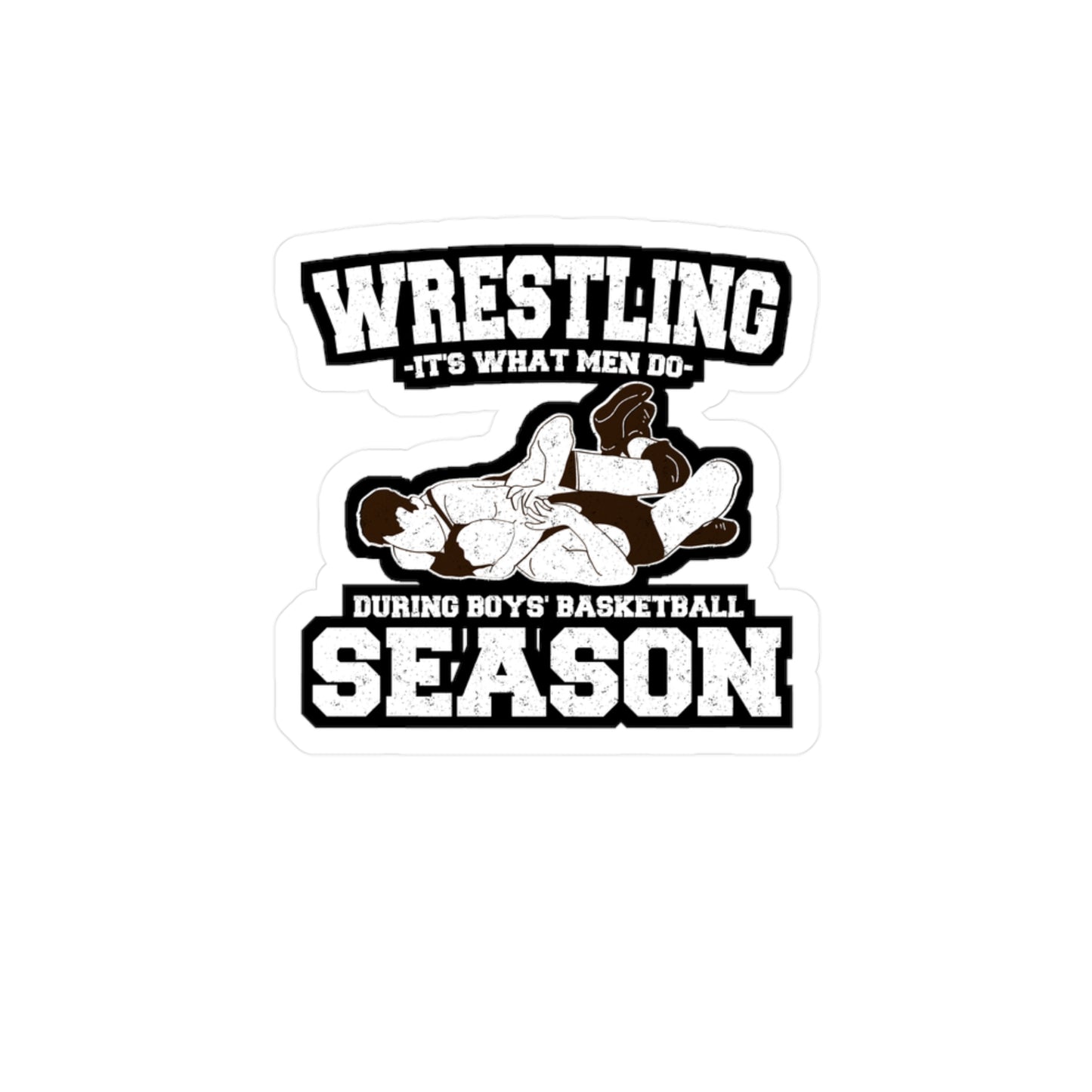 Wrestling It's What Men Do During Boys' Basketball Season - Wrestling Sticker for Laptop Sticker. Water Bottle Sticker, Vinyl Half-nelson Decal - Wrestling Gift