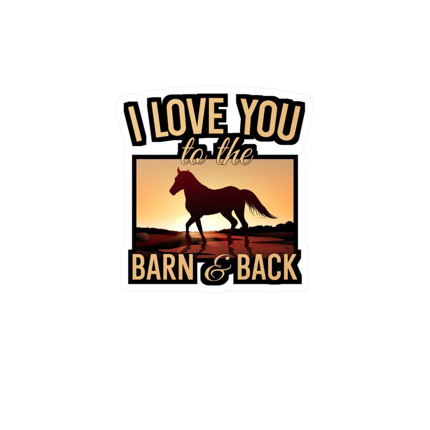 I Love You To The Barn And Back - Horse Sticker for Car, Wall, Laptop, Window, Truck Horse Gift Vinyl Barn Decal Sticker