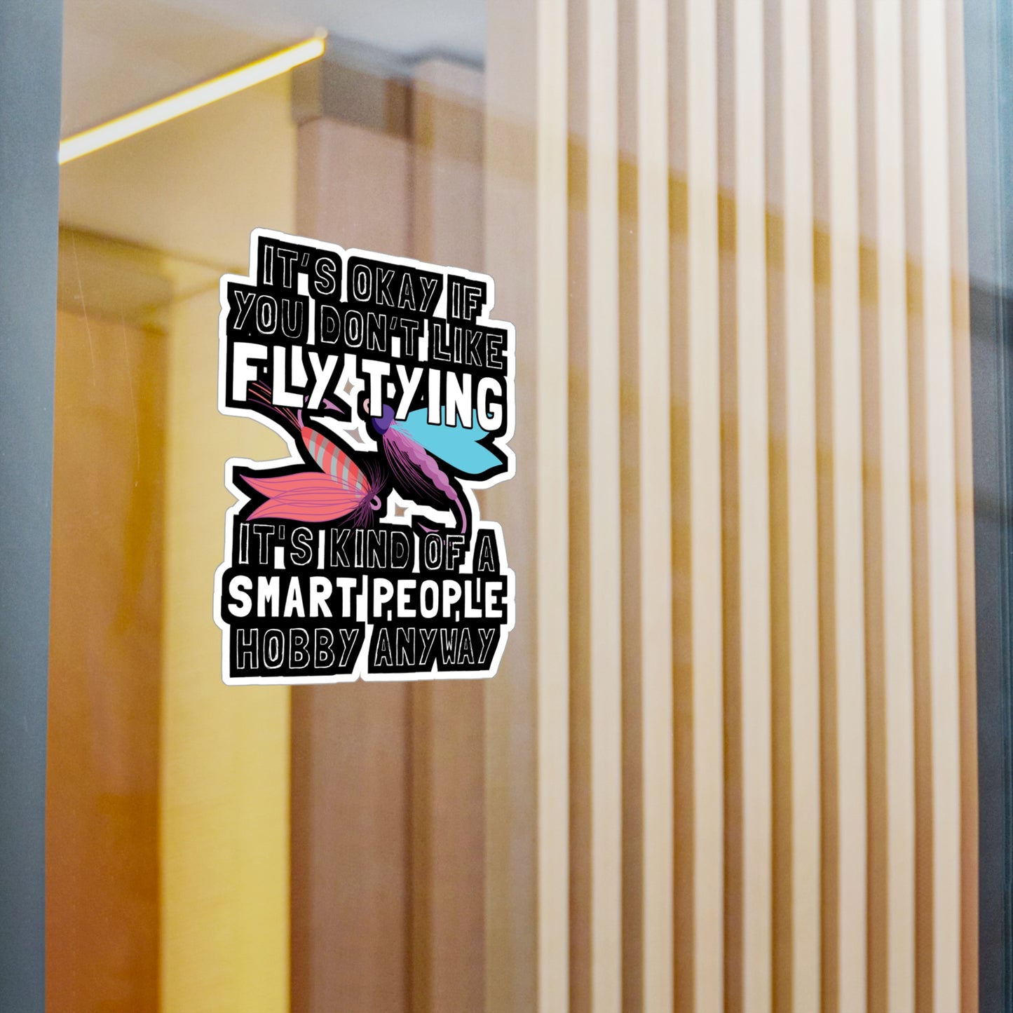 It's Okay If You Don't Fly Tying - Fly-fishing Sticker for Laptop Sticker. Water Bottle Sticker, Vinyl Angling Decal - Fly-fishing Gift