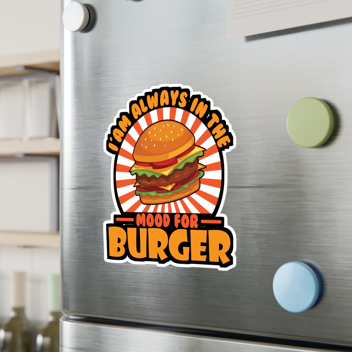 I'am Always In The Mood for Burger - Fastfood Sticker for Laptop Sticker. Water Bottle Sticker, Vinyl Fast food Decal - Fastfood Gift