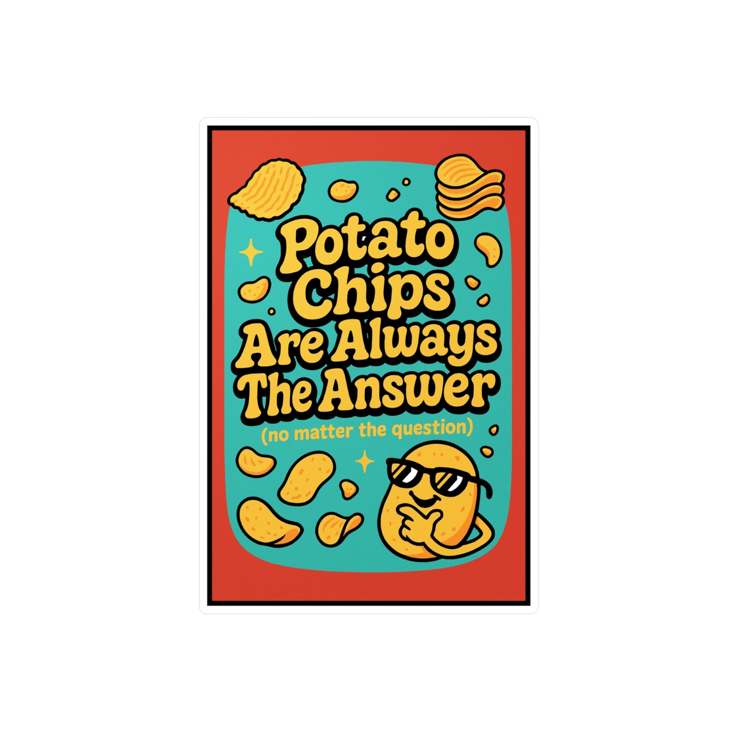 Potato Chips Are Always The Answer – Funny Vinyl Sticker for Laptop or Water Bottle | French Fries Lover Gift, Potatoes Humor Decal