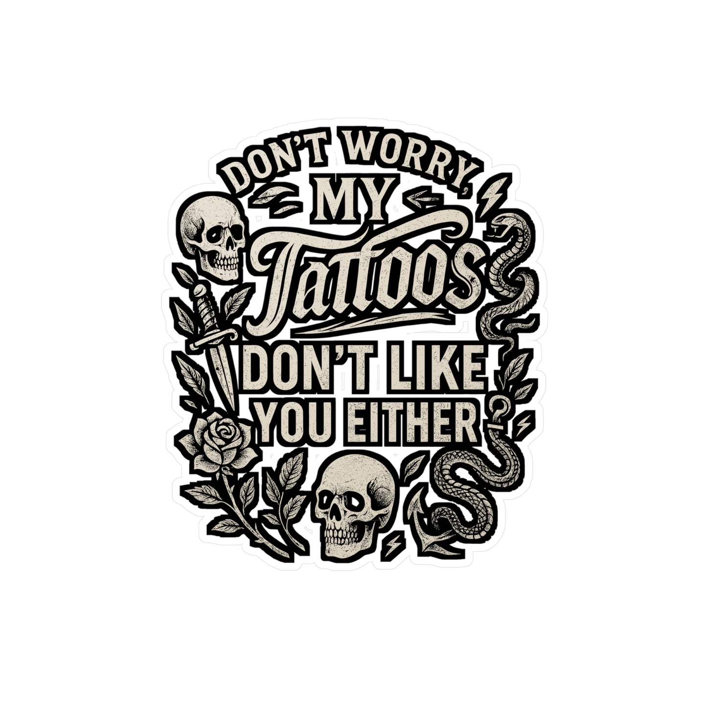 Don't Worry My Tattoos Don't Like You Either – Funny Tattoo Sticker for Laptop or Water Bottle | Vinyl Decal Gift for Tattoo Lovers