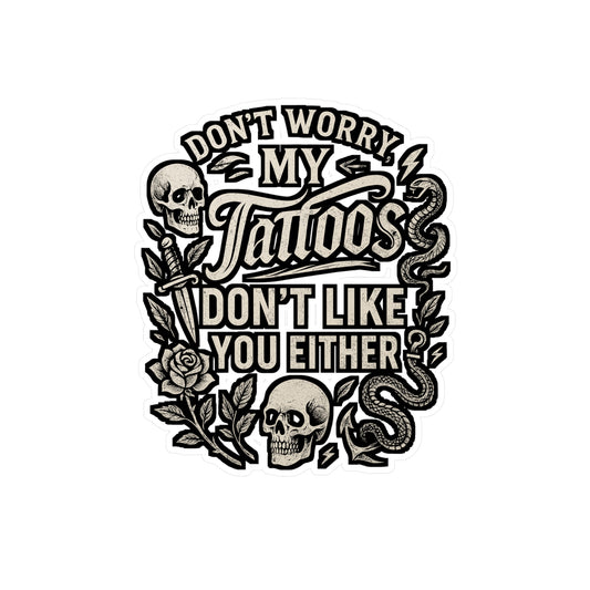 Don't Worry My Tattoos Don't Like You Either – Funny Tattoo Sticker for Laptop or Water Bottle | Vinyl Decal Gift for Tattoo Lovers