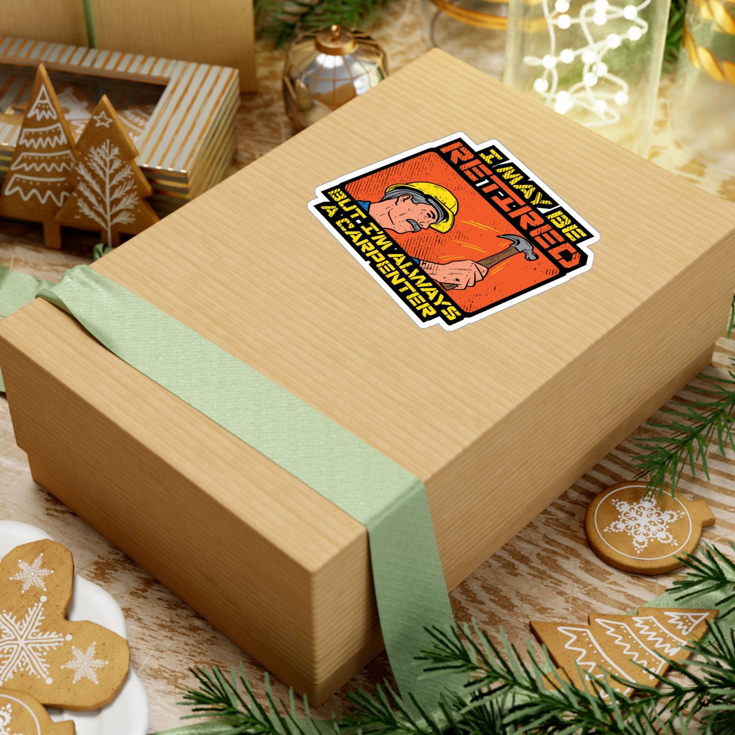 I May Be Retired But I'm Always A Carpenter - Carpenter Sticker for Laptop Sticker. Water Bottle Sticker, Vinyl Retired Decal - Carpenter Gift