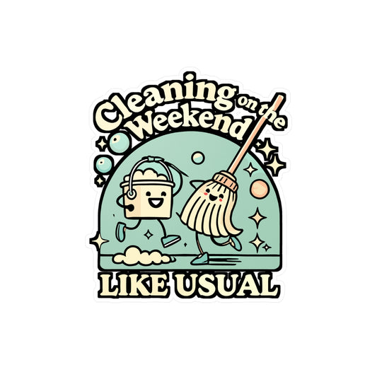 Cleaning On The Weekend Like Usual – Funny Housekeeping Sticker | Vinyl Decal for Laptop, Water Bottle, Cleaning Crew Gift