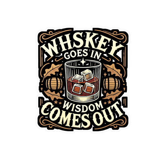 Whiskey Goes In, Wisdom Comes Out - Whiskey Sticker for Laptop Sticker. Water Bottle Sticker, Vinyl Bourbon Decal - Whiskey Gift