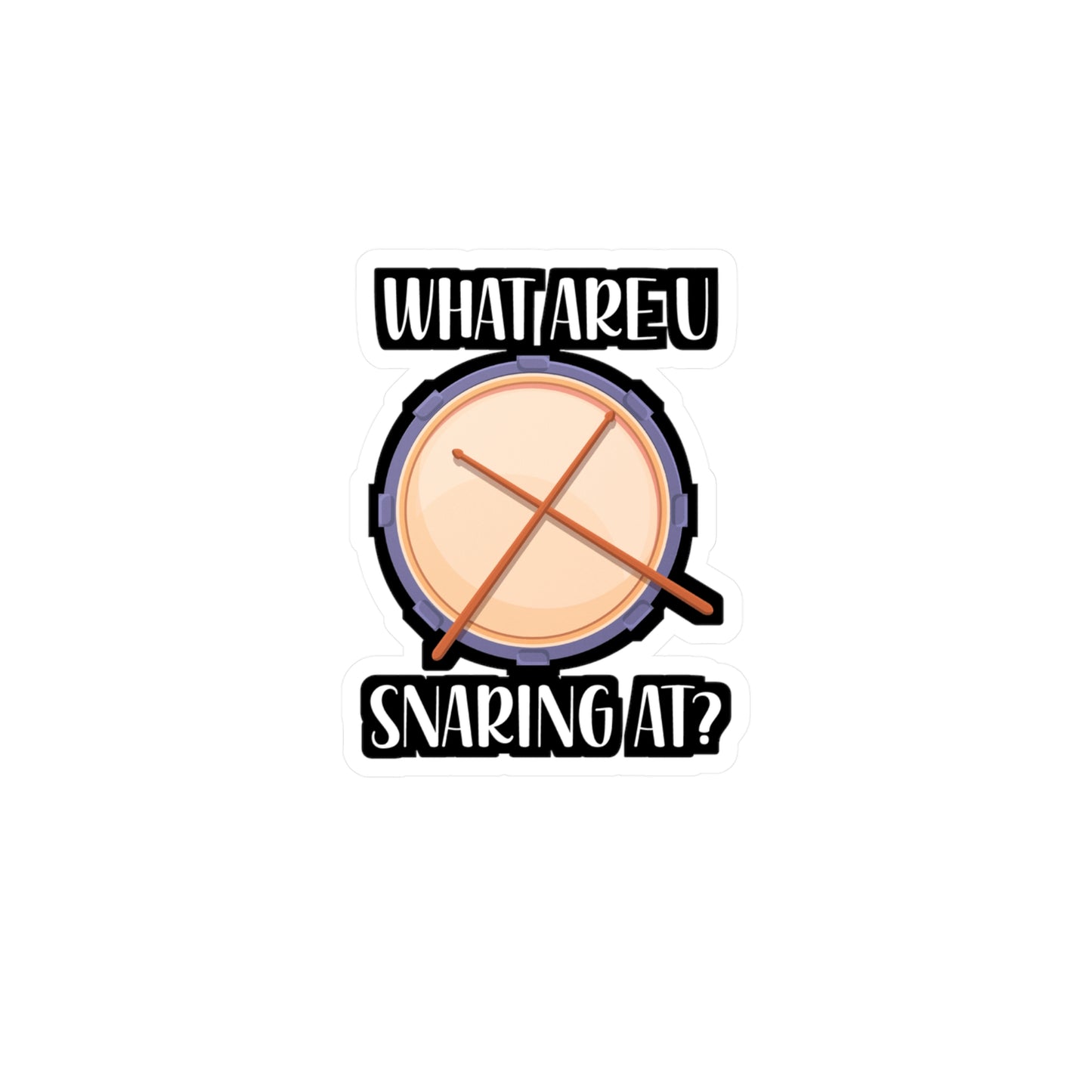 What Are U Snaring At? - Drummer Sticker for Wall, Laptop, Window, Truck, Car Drummer Gift Vinyl Drums Decal Sticker